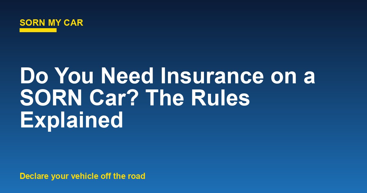 Do You Need Insurance on a SORN Car? The Rules Explained